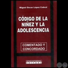 CDIGO DE LA NIEZ Y LA ADOLESCENCIA - Autor:  MIGUEL OSCAR LPEZ CABRAL - Ao 2008